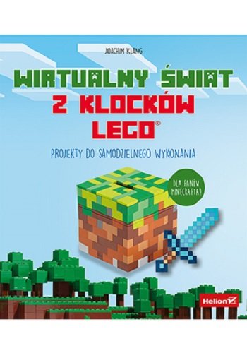 Wirtualny świat z klocków LEGO. Projekty do samodzielnego wykonania Klang Joachim