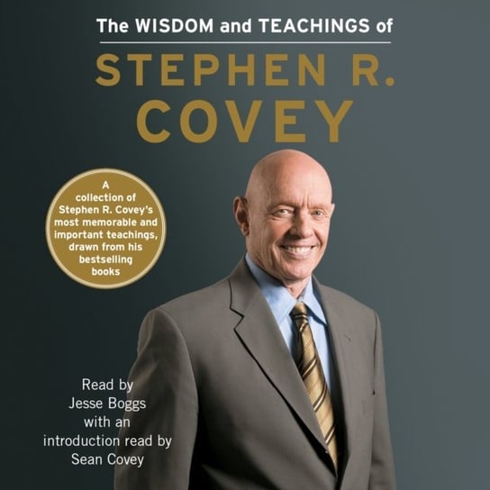 Wisdom and Teachings of Stephen R. Covey Covey Stephen R., Covey Sean