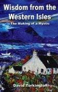 Wisdom from the Western Isles: The Making of a Mystic Torkington David