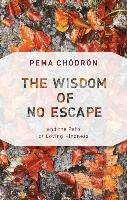 Wisdom of No Escape Chodron Pema