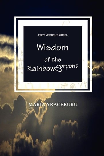 Wisdom of the Rainbow Serpent Yraceburu Maria