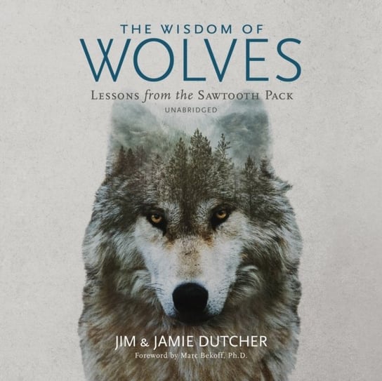 Wisdom of Wolves Jim Dutcher, Jamie Dutcher, James Manfull, Marc Bekoff