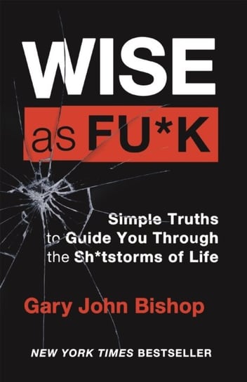 Wise as F*ck: Simple Truths to Guide You Through the Sh*tstorms in Life Bishop Gary John