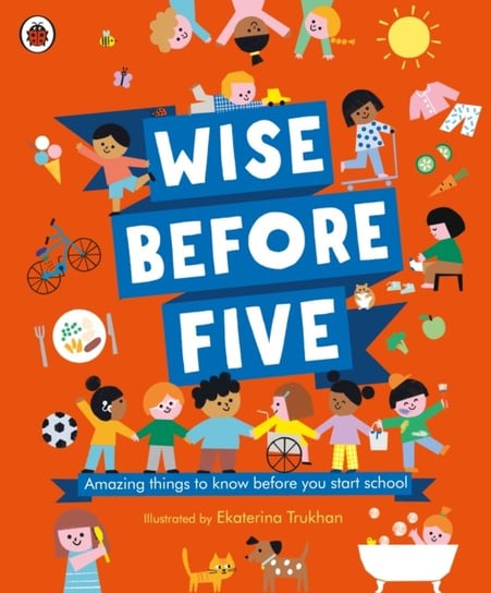 Wise Before Five: Amazing things to know before you start school Opracowanie zbiorowe