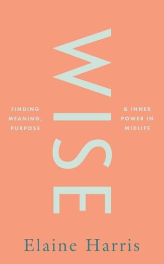 Wise: Finding meaning, purpose and inner power in midlife Gill