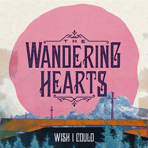 Wish I Could The Wandering Hearts