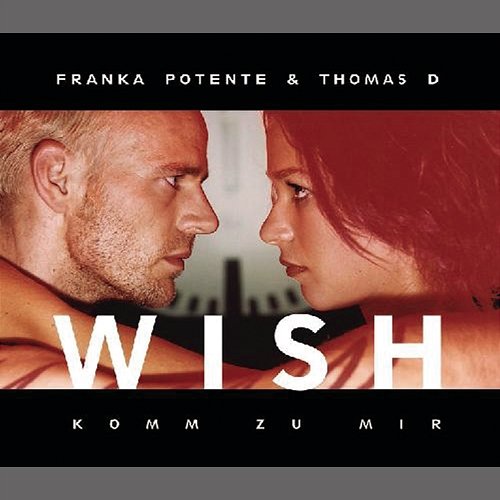 Wish (Komm zu mir) Franka Potente, Thomas D