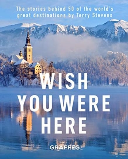 Wish You Here Here: The stories behind 50 of the worlds greatest destinations by Terry Stevens Terry Stevens
