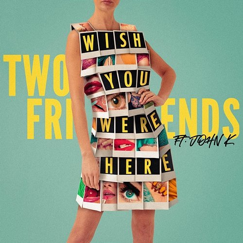 Wish You Were Here Two Friends feat. John K