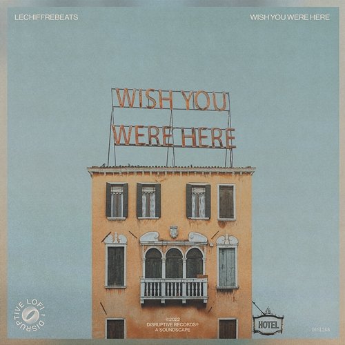 Wish You Were Here lechiffrebeats & Disruptive LoFi