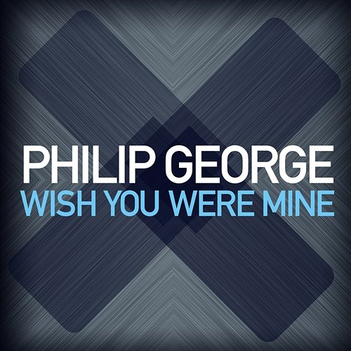 Wish You Were Mine Philip George