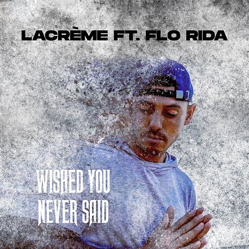 Wished You Never Said LaCrème feat. Flo Rida