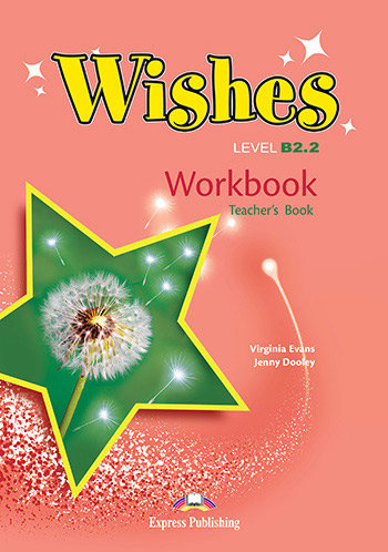 Wishes. Level B2.2. Workbook. Teacher's Book Evans Virginia, Dooley Jenny