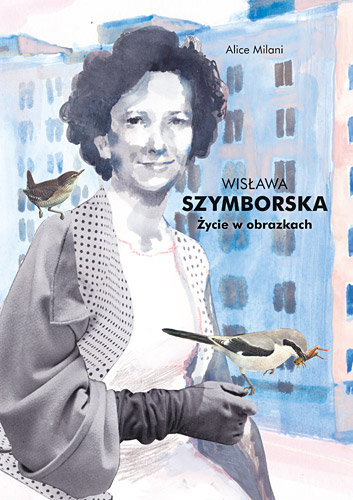 Wisława Szymborska. Życie w obrazkach Milani Alice
