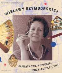Wisławy Szymborskiej Pamiątkowe Rupiecie, Przyjaciele i Sny Bikont Anna, Szczęsna Joanna