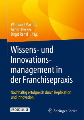 Wissens- und Innovationsmanagement in der Franchisepraxis Springer Fachmedien Wiesbaden, Springer Fachmedien Wiesbaden Gmbh
