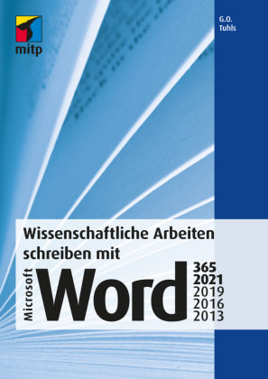 Wissenschaftliche Arbeiten schreiben mit Microsoft Word 365, 2021, 2019, 2016, 2013 MITP-Verlag