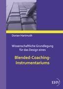 Wissenschaftliche Grundlegung für das Design eines Blended-Coaching-Instrumentariums Hartmuth Dorian