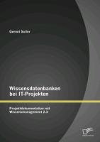 Wissensdatenbanken bei IT-Projekten: Projektdokumentation mit Wissensmanagement 2.X Sailer Gernot
