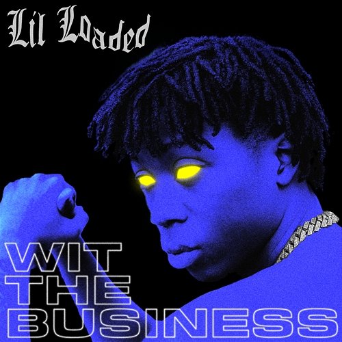 Wit The Business Lil Loaded