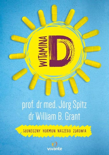 Witamina D. Słoneczny hormon naszego zdrowia Spitz Jorg, Grant William