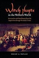 Witch Hunts in the Western World: Persecution and Punishment from the Inquisition Through the Salem Trials Pavlac Brian A.