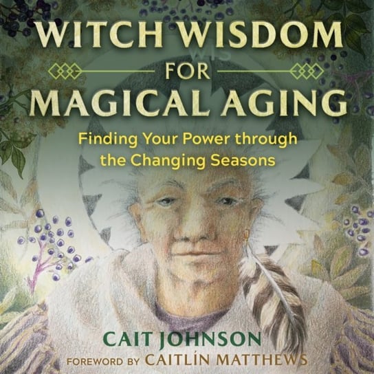 Witch Wisdom for Magical Aging Opracowanie zbiorowe