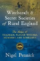 Witchcraft and Secret Societies of Rural England: The Magic of Toadmen, Plough Witches, Mummers, and Bonesmen Pennick Nigel