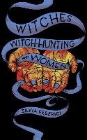 Witches, Witch-Hunting, and Women Federici Silvia