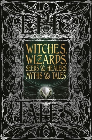 Witches, Wizards, Seers & Healers Myths & Tales: Epic Tales Opracowanie zbiorowe
