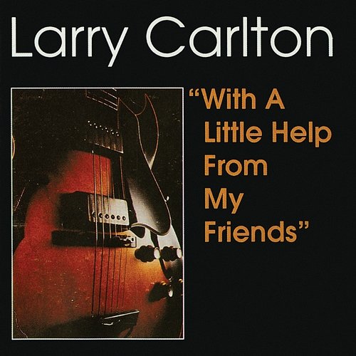 With A Little Help From My Friends Larry Carlton
