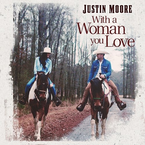 With A Woman You Love Justin Moore