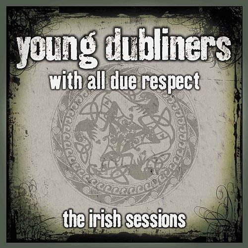With All Due Respect: The Irish Sessions Young Dubliners