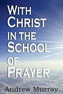 With Christ In the School of Prayer Andrew Murray