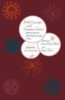 With Courage and Common Sense: Memoirs from the Older Women's Legacy Circles Albert Susan Wittig