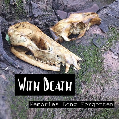 With Death Memories Long Forgotten