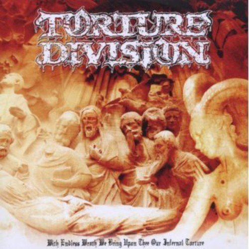 With Endless Wrath We Bring Upon Thee Our Infernal Torture Torture Division