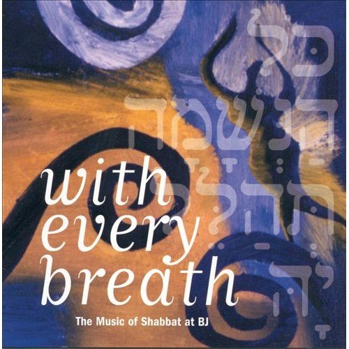 With Every Breath: The Music Of Shabbat At BJ Coleman Anthony, Friedlander Erik, Ribot Marc