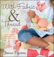 With Fabric & Thread: More Than 20 Inspired Quilting & Sewing Patterns [With Pattern(s)] Figueroa Joanna
