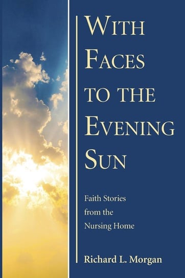 With Faces to the Evening Sun Morgan Richard L.