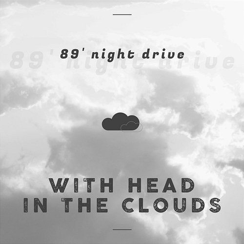 With Head in the Clouds 89 Night Drive