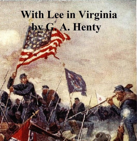 With Lee in Virginia Henty G. A.