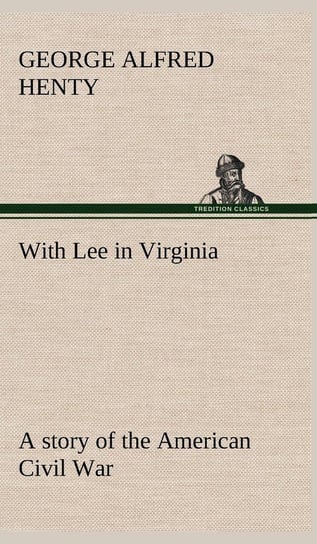 With Lee in Virginia Henty G. A. (George Alfred)