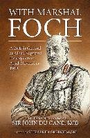 With Marshal Foch: A British General at Allied Supreme Headquarters April-November 1918 Du Cane John
