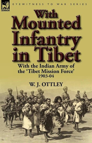 With Mounted Infantry in Tibet Ottley W. J.