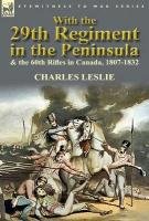 With the 29th Regiment in the Peninsula & the 60th Rifles in Canada, 1807-1832 Leslie Charles