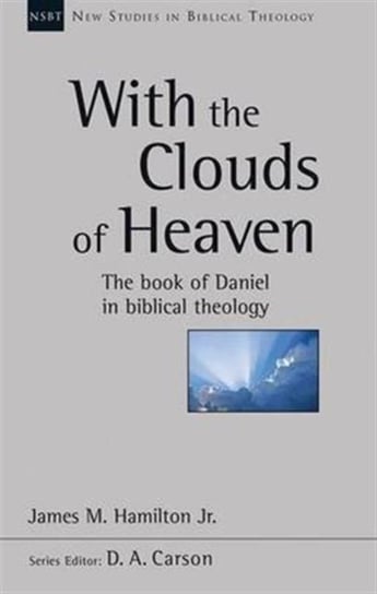 With the Clouds of Heaven: The Book Of Daniel In Biblical Theology James M. Hamilton