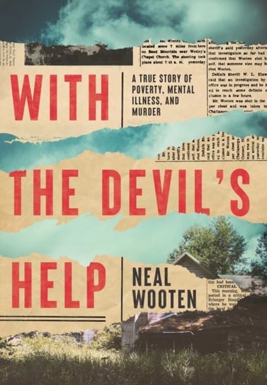 With the Devil's Help: A True Story of Poverty, Mental Illness, and Murder Neal Wooten