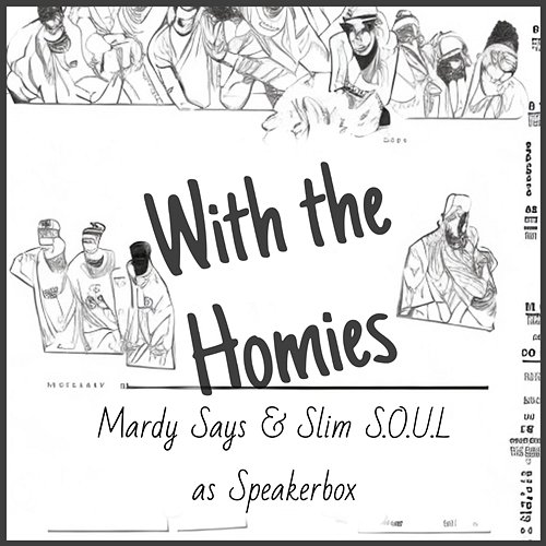 With the Homies Mardy Says Slim S.O.U.L. Speakerbox