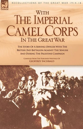With the Imperial Camel Corps in the Great War Inchbald Geoffrey